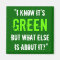 “I Know it’s Green...”