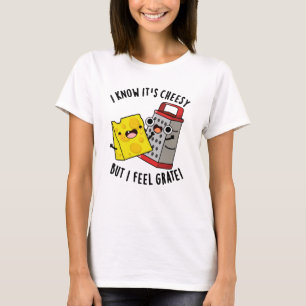 I Know It's Cheesy But I Feel Grate Cheese Pun T-Shirt