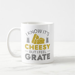 I Know It's Cheesy But I Feel Grate Coffee Mug