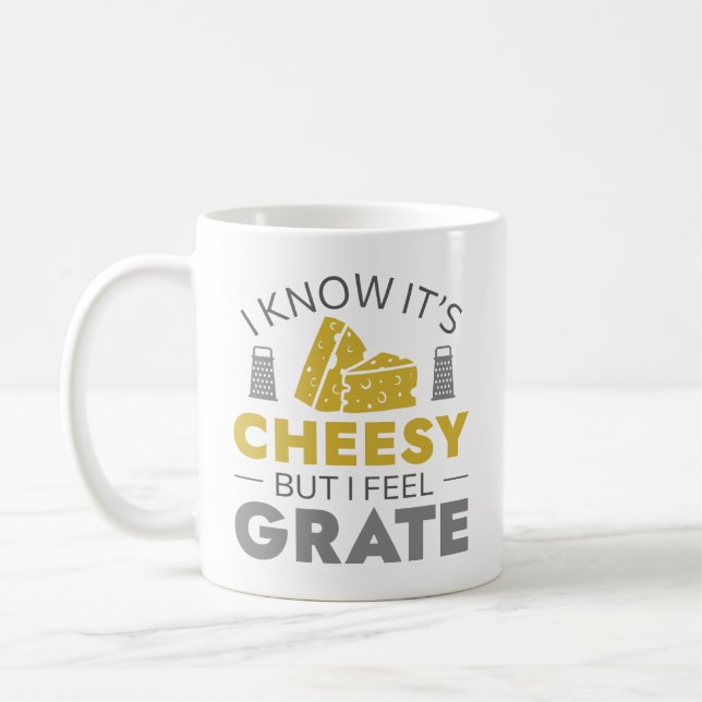 I Know It's Cheesy But I Feel Grate Coffee Mug (Left)