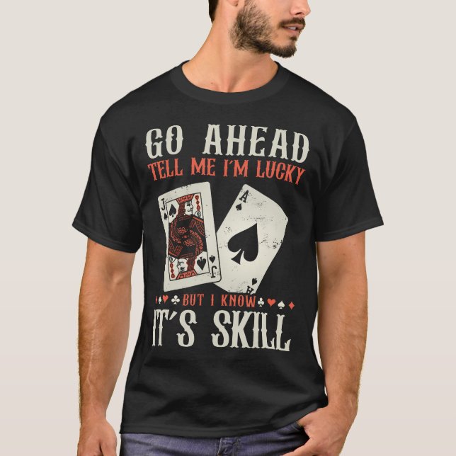 I Know It'S Skill Funny Poker Player T-Shirt (Front)