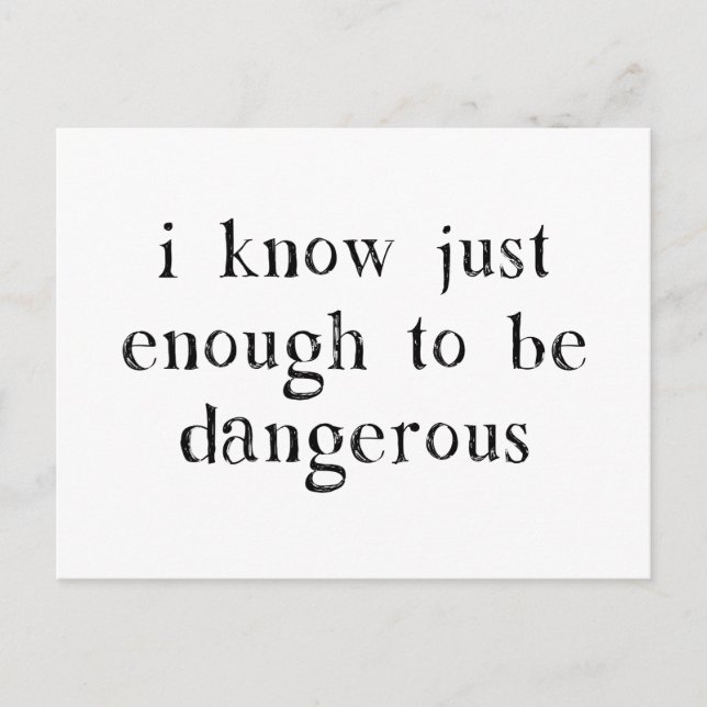 I Know Just Enough To Be Dangerous Postcard (Front)