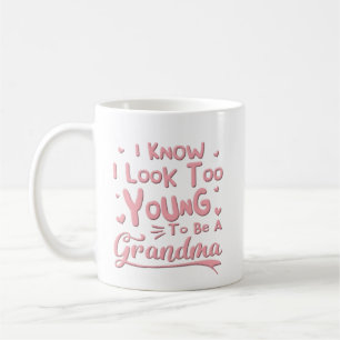 I Know Look Too Young To Be Grandma Coffee Mug