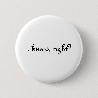 I know, right? 2 inch round button