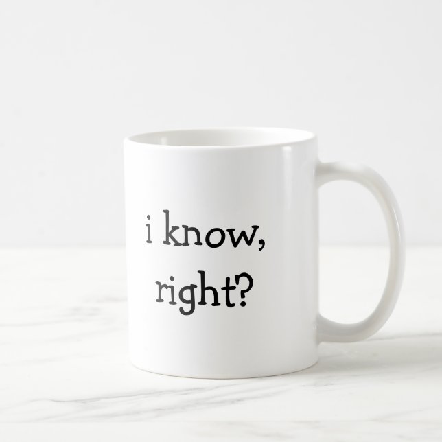 i know, right? coffee mug (Right)