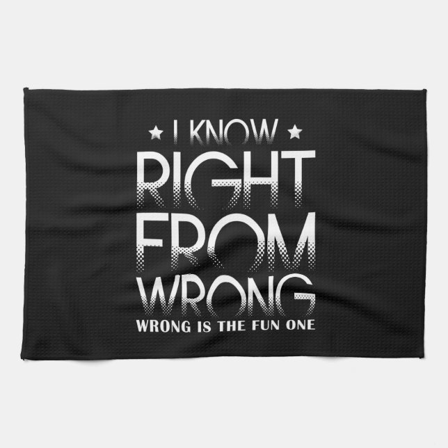 I Know Right From Wrong Wrong Is The Fun One Funny Kitchen Towel (Horizontal)