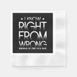 I Know Right From Wrong Wrong Is The Fun One Funny Napkin