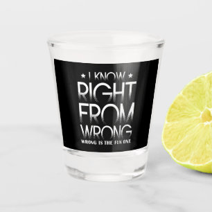 I Know Right From Wrong Wrong Is The Fun One Funny Shot Glass