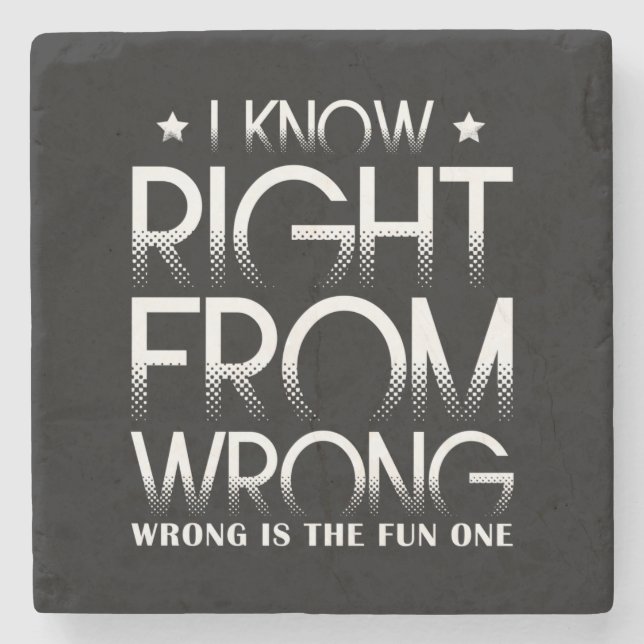 I Know Right From Wrong Wrong Is The Fun One Funny Stone Coaster (Front)