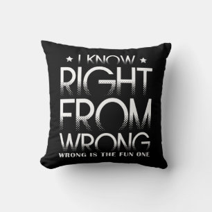 I Know Right From Wrong Wrong Is The Fun One Funny Throw Pillow