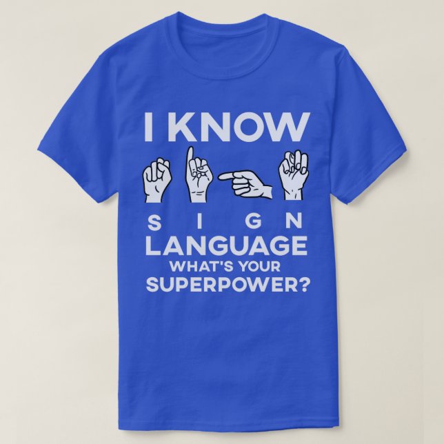 I Know Sign Language ASL Teacher Student Interpret T-Shirt (Design Front)