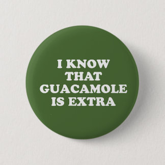 I Know That Guacamole Is Extra 2 Inch Round Button