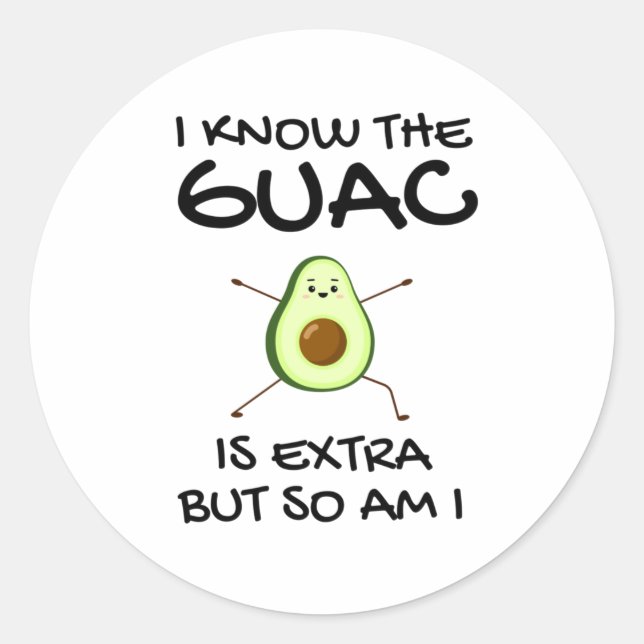 I Know The Guac Is Extra But So Am I             Classic Round Sticker (Front)