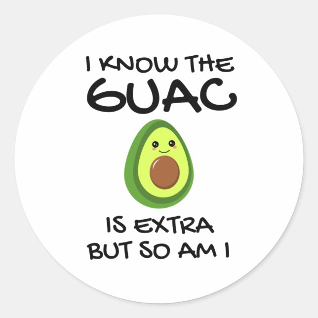 I Know The Guac Is Extra But So Am I               Classic Round Sticker (Front)