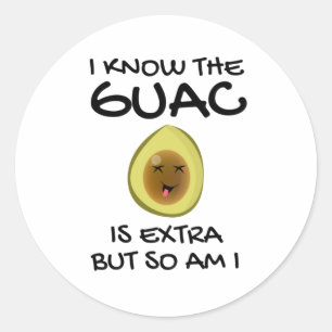 I Know The Guac Is Extra But So Am I Classic Round Sticker