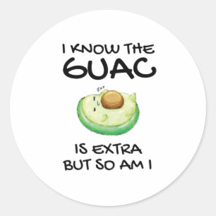 I Know The Guac Is Extra But So Am I Classic Round Sticker