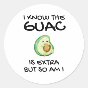 I Know The Guac Is Extra But So Am I Classic Round Sticker