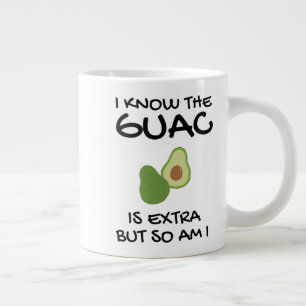 I Know The Guac Is Extra But So Am I     Coffee Mu Large Coffee Mug