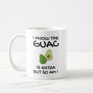 I Know The Guac Is Extra But So Am I     Coffee Mug