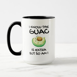 I Know The Guac Is Extra But So Am I Coffee Mug