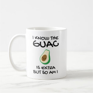 I Know The Guac Is Extra But So Am I Coffee Mug