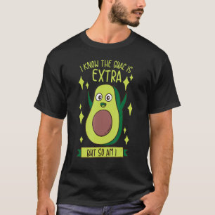 I Know The Guac Is Extra But So Am I Gift Funny Gu T-Shirt