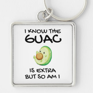 I Know The Guac Is Extra But So Am I Keychain