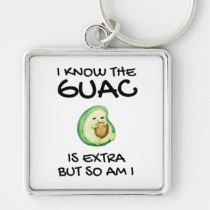 I Know The Guac Is Extra But So Am I Keychain