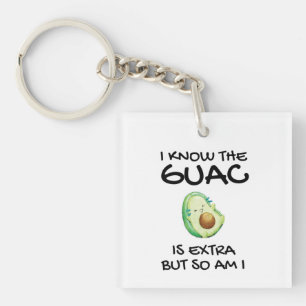 I Know The Guac Is Extra But So Am I Keychain