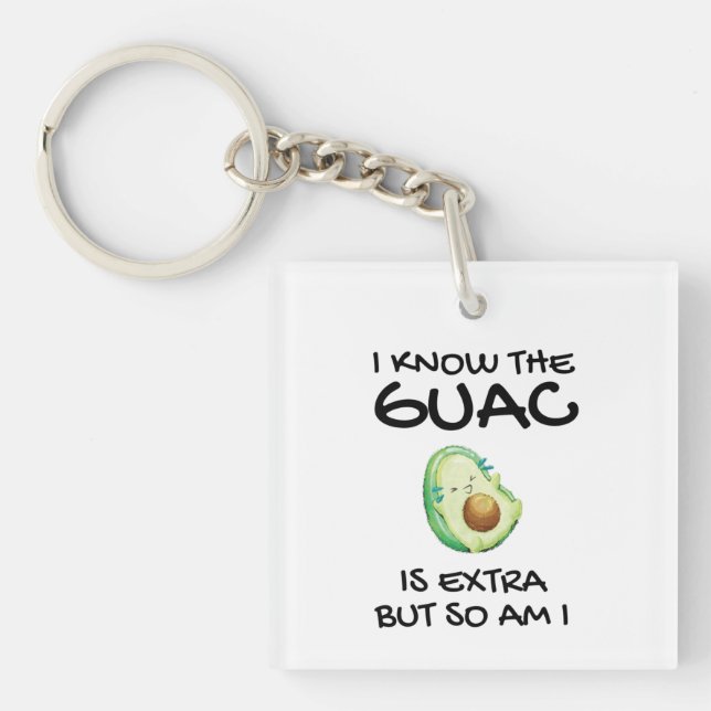 I Know The Guac Is Extra But So Am I    Keychain (Front)
