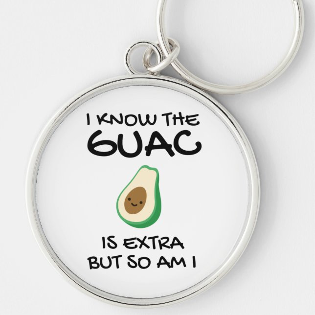 I Know The Guac Is Extra But So Am I         Keychain (Front)