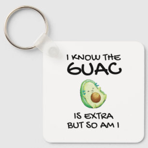 I Know The Guac Is Extra But So Am I   Keychain