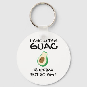 I Know The Guac Is Extra But So Am I          Keychain