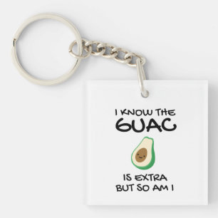 I Know The Guac Is Extra But So Am I          Keychain