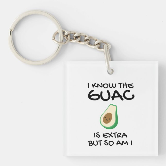 I Know The Guac Is Extra But So Am I          Keychain (Front)