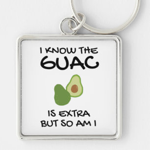 I Know The Guac Is Extra But So Am I    Keychain