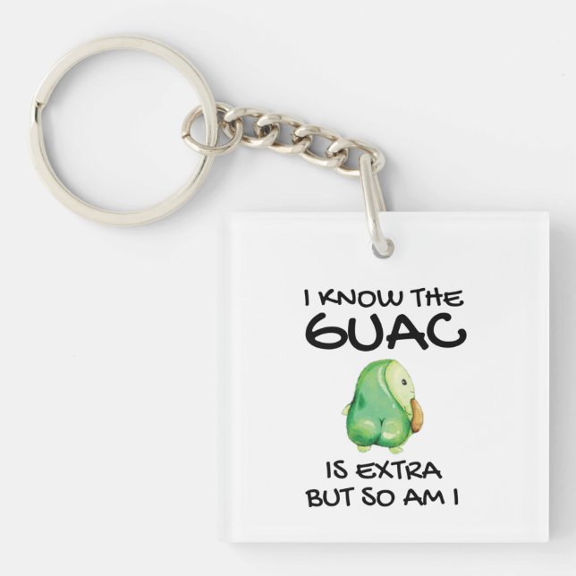 I Know The Guac Is Extra But So Am I          Keychain (Front)