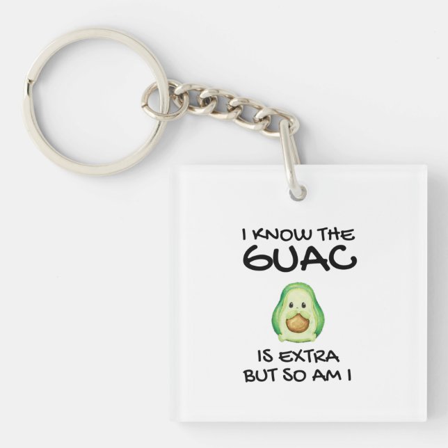 I Know The Guac Is Extra But So Am I       Keychain (Front)