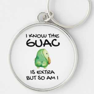 I Know The Guac Is Extra But So Am I Keychain