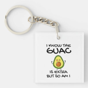 I Know The Guac Is Extra But So Am I Keychain