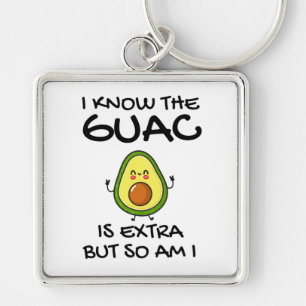 I Know The Guac Is Extra But So Am I Keychain