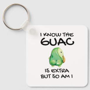 I Know The Guac Is Extra But So Am I Keychain