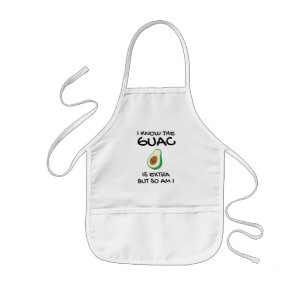 I Know The Guac Is Extra But So Am I            Kids Apron
