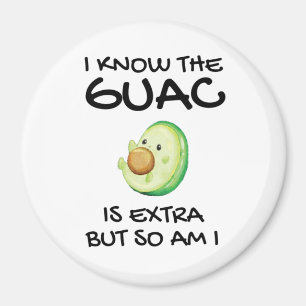 I Know The Guac Is Extra But So Am I Magnet