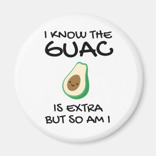 I Know The Guac Is Extra But So Am I Magnet
