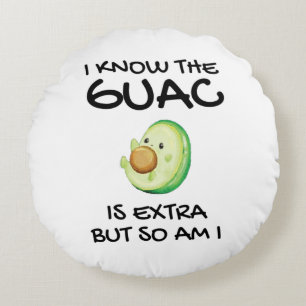 I Know The Guac Is Extra But So Am I Round Pillow