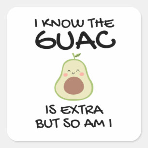 I Know The Guac Is Extra But So Am I               Square Sticker