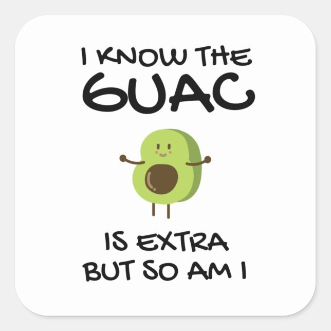I Know The Guac Is Extra But So Am I   Square Sticker (Front)