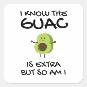 I Know The Guac Is Extra But So Am I Square Sticker
