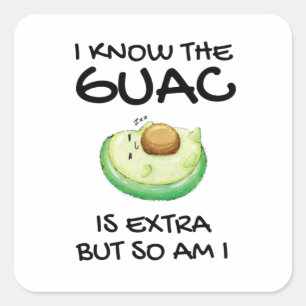 I Know The Guac Is Extra But So Am I Square Sticker